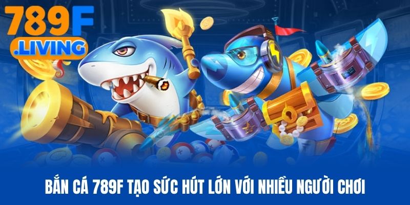 Bắn Cá 789f - Chinh Phục Thế Giới Đại Dương Đỉnh Cao 2026