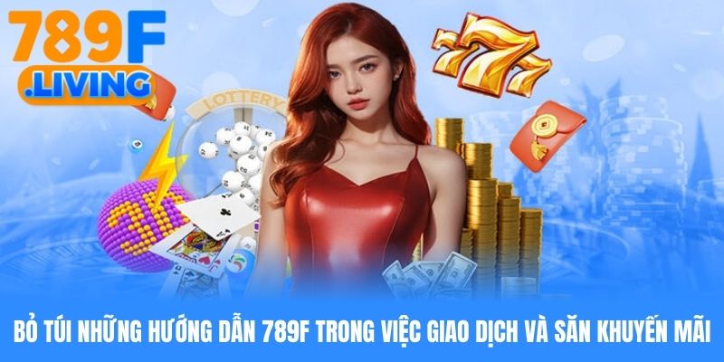 Hướng Dẫn 789f - Bỏ Túi Những Hướng Dẫn Mới Nhất Năm 2026