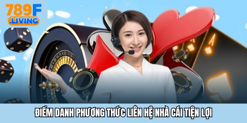 Liên Hệ 789F - Những Hình Thức Kết Nối Nhanh Chóng, Tiện Lợi