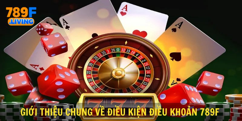 Điều Kiện Điều Khoản 789F - Những Quy Định Quan Trọng