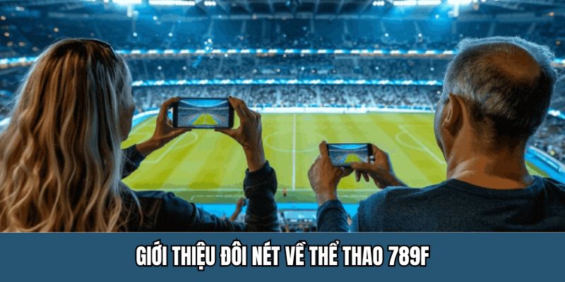 Thể Thao 789F - Sân Chơi Cá Cược Đẳng Cấp Thưởng Khủng 2026
