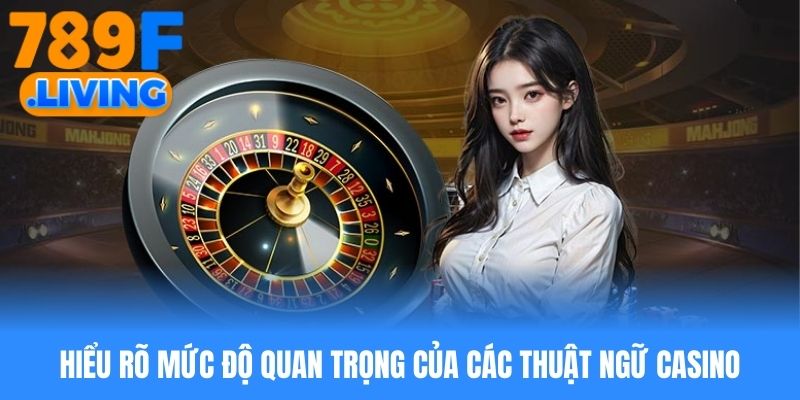 Thuật Ngữ Casino - Tổng Hợp Những Khái Niệm Nền Tảng Nhất