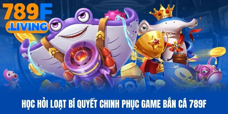 Bắn Cá 789f - Chinh Phục Thế Giới Đại Dương Đỉnh Cao 2026