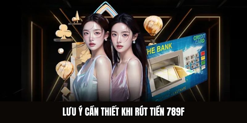 Rút Tiền 789F - Quy Trình Nhận Thưởng Nhanh Chóng Không Lỗi