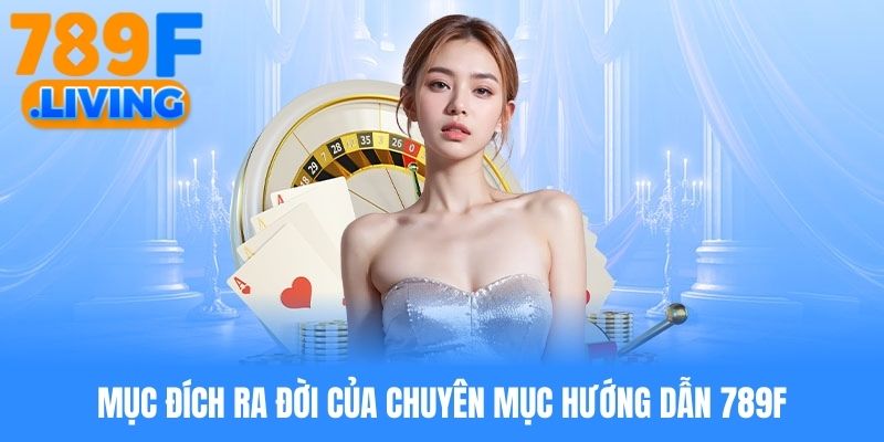 Hướng Dẫn 789f - Bỏ Túi Những Hướng Dẫn Mới Nhất Năm 2026