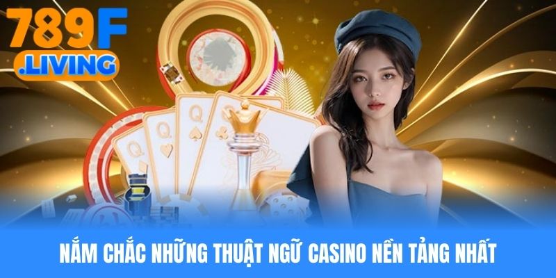 Thuật Ngữ Casino - Tổng Hợp Những Khái Niệm Nền Tảng Nhất