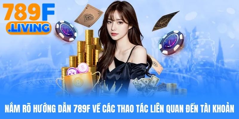 Hướng Dẫn 789f - Bỏ Túi Những Hướng Dẫn Mới Nhất Năm 2026