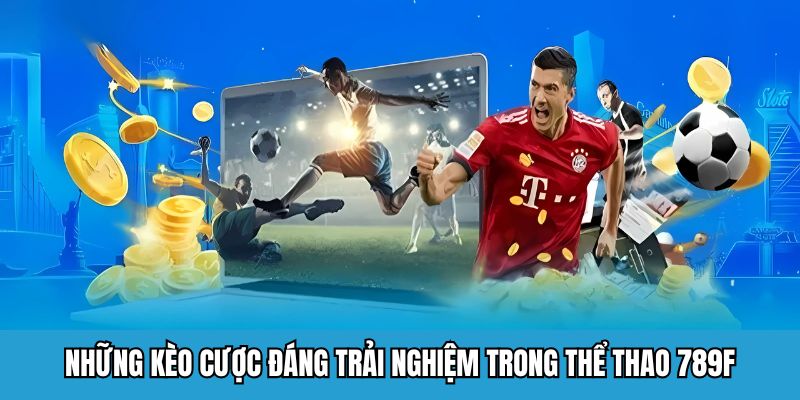 Thể Thao 789F - Sân Chơi Cá Cược Đẳng Cấp Thưởng Khủng 2026