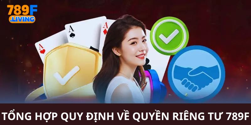 Quyền Riêng Tư 789F - Bảo Vệ Tối Ưu Quyền Lợi Của Hội Viên