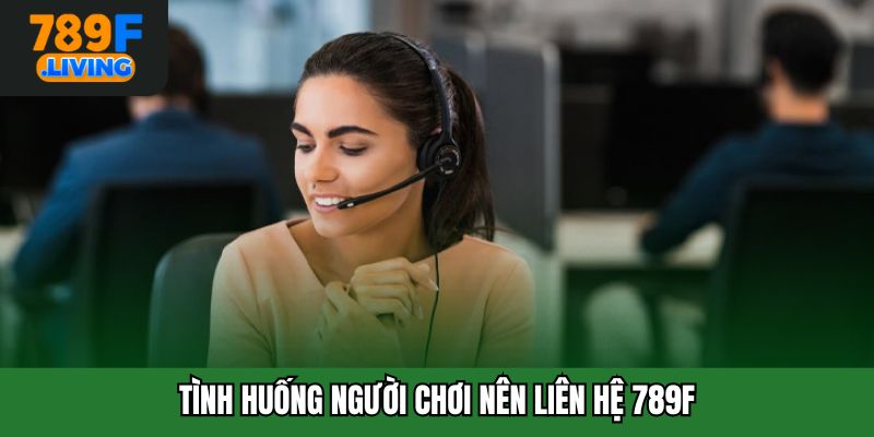 Liên Hệ 789F - Những Hình Thức Kết Nối Nhanh Chóng, Tiện Lợi