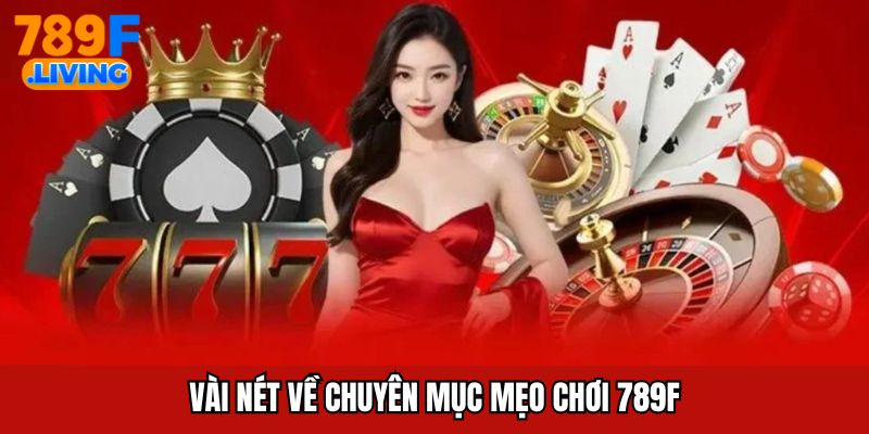 Mẹo Chơi 789F - Chia Sẻ Kinh Nghiệm Thắng Lớn Cho Bet Thủ