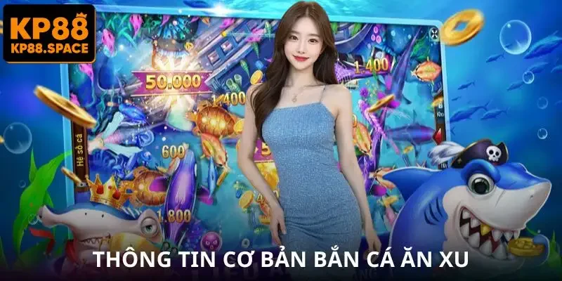 Bắn Cá Ăn Xu – Bí Kíp Săn Thưởng Khủng Cho Người Chơi 2026