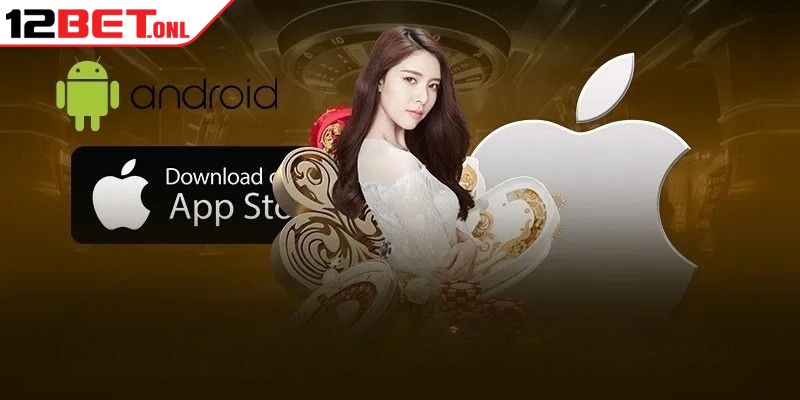 Tải App 12BET - Khám Phá Thế Giới Giải Trí Không Giới Hạn