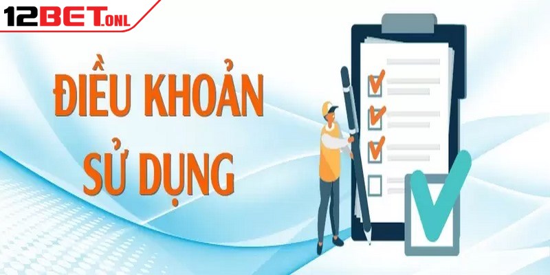 Điều Khoản Sử Dụng 12BET Cùng Quy Định Dịch Vụ Uy Tín